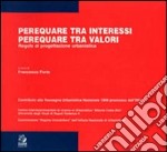 Perequare tra interessi, perequare tra valori. Regole di progettazione urbanistica libro