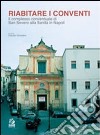 Riabitare i conventi. Il complesso conventuale di San Severo alla Sanità in Napoli. Ediz. illustrata libro