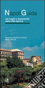 Napoliguida. Tra luoghi e monumenti della città storica libro