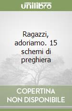 Ragazzi, adoriamo. 15 schemi di preghiera libro