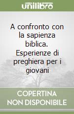 A confronto con la sapienza biblica. Esperienze di preghiera per i giovani