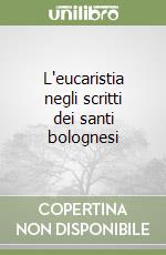 L'eucaristia negli scritti dei santi bolognesi libro