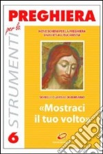 «Mostraci il tuo volto». Nove schemi per la preghiera davanti all'eucaristia libro