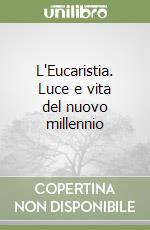 L'Eucaristia. Luce e vita del nuovo millennio libro