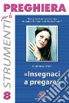 Insegnaci a pregare. Nove schemi di adorazione sul «Padre nostro» libro di Astori Eugenio G.