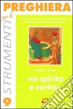 In spirito e verità. Dieci schemi di preghiera davanti all'Eucaristia sul brano evangelico della Samaritana libro