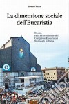 La dimensione sociale dell'eucaristia. Storia, radici e tradizione dei congressi eucaristici nazionali in Italia libro di Vecchi Ernesto