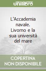 L'Accademia navale. Livorno e la sua università del mare libro