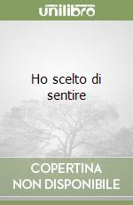 Ho scelto di sentire libro