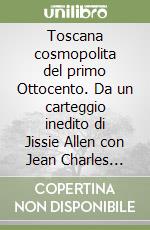 Toscana cosmopolita del primo Ottocento. Da un carteggio inedito di Jissie Allen con Jean Charles Sismondi libro