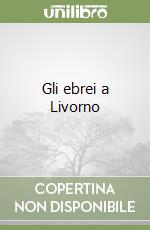 Gli ebrei a Livorno libro