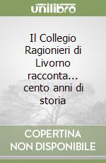 Il Collegio Ragionieri di Livorno racconta... cento anni di storia libro