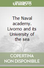 The Naval academy. Livorno and its University of the sea libro