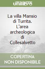 La villa Mansio di Turrita. L'area archeologica di Collesalvetto