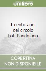 I cento anni del circolo Loti-Pandoiano