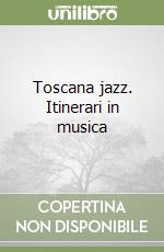 Toscana jazz. Itinerari in musica libro