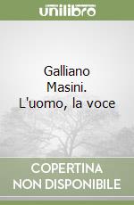 Galliano Masini. L'uomo, la voce libro