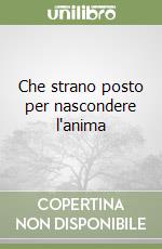 Che strano posto per nascondere l'anima libro