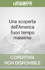 Una scoperta dell'America fuori tempo massimo