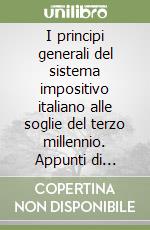 I principi generali del sistema impositivo italiano alle soglie del terzo millennio. Appunti di diritto tributario libro