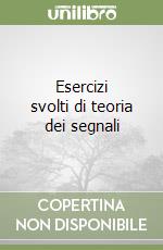 Esercizi svolti di teoria dei segnali libro