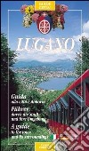 Lugano. Guida alla città e dintorni libro