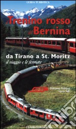 Il trenino rosso del Bernina. Da Tirano a St. Moritz, il viaggio e le fermate libro