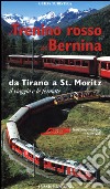 Il trenino rosso del Bernina. Da Tirano a St. Moritz, il viaggio e le fermate libro di Valli Laura Pedrana Giovanna