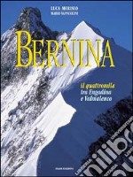 Bernina. Il quattromila tra la Valmalenco e l'Engadina libro