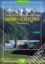 Guida al parco regionale delle Orobie valtellinesi libro