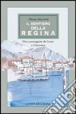 Il sentiero della regina. Dieci passeggiate da Como a Chiavenna libro