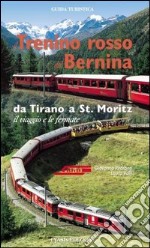 Il trenino rosso del Bernina. Da Tirano a St. Moritz, il viaggio e le fermate. Ediz. tedesca libro