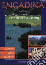 Engadina. Natura, arte, cultura. le più belle escursioni libro