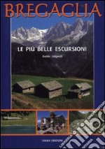 Bregaglia. Le più belle escursioni libro