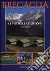 Bregaglia. Le più belle escursioni libro