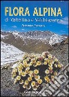 Flora alpina di Valtellina e Valchiavenna libro di Ferranti Roberto