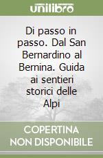 Di passo in passo. Dal San Bernardino al Bernina. Guida ai sentieri storici delle Alpi libro