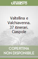 Valtellina e Valchiavenna. 37 itinerari. Ciaspole libro