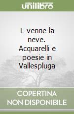 E venne la neve. Acquarelli e poesie in Vallespluga