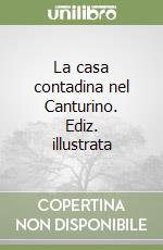 La casa contadina nel Canturino. Ediz. illustrata libro