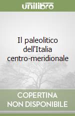 Il paleolitico dell'Italia centro-meridionale libro