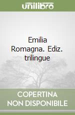 Emilia Romagna. Ediz. trilingue libro