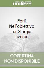 Forlì. Nell'obiettivo di Giorgio Liverani