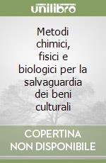 Metodi chimici, fisici e biologici per la salvaguardia dei beni culturali libro