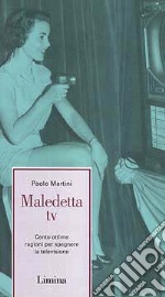 Maledetta Tv. Cento ottime ragioni per spegnere la televisione libro