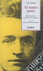 Al nostro posto. Scritti politici da «La Rivoluzione Liberale» libro