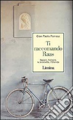 Ti raccomando Raas. Napoli, l'amore, le biciclette, l'Olanda libro