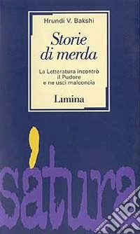 Storie di merda. La letteratura incontrò il pudore e ne uscì malconcia libro
