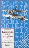 La scrittura è un aeroplano. L'avventura intellettuale di otto grandi firme del giornalismo italiano libro