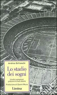 Lo stadio dei sogni. Undici campioni giocano la loro storia libro